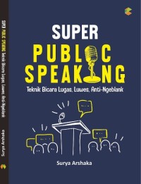 Super Public Speaking: Teknik Bicara Lugas, Luwes, Anti-Ngeblank