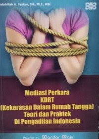 Mediasi Perkara KDRT (Kekerasan Dalam Rumah Tangga) Teori dan Praktek di Pengadilan Indonesia